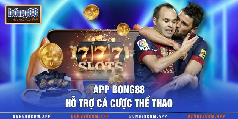 App Bong88 hỗ trợ cá cược thể thao