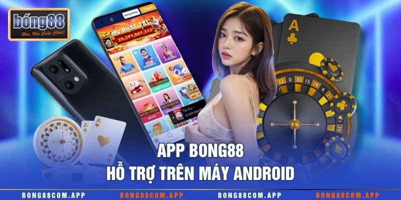 App Bong88 hỗ trợ trên máy Android