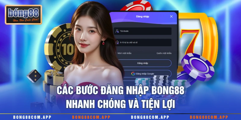 Các bước đăng nhập Bong88 nhanh chóng và tiện lợi