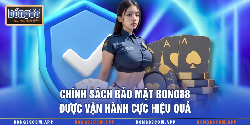 Chính sách bảo mật Bong88 được vận hành cực hiệu quả