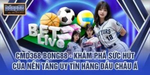 CMD368 Bong88 – Khám Phá Sức Hút Của Nền Tảng Uy Tín Hàng Đầu Châu Á
