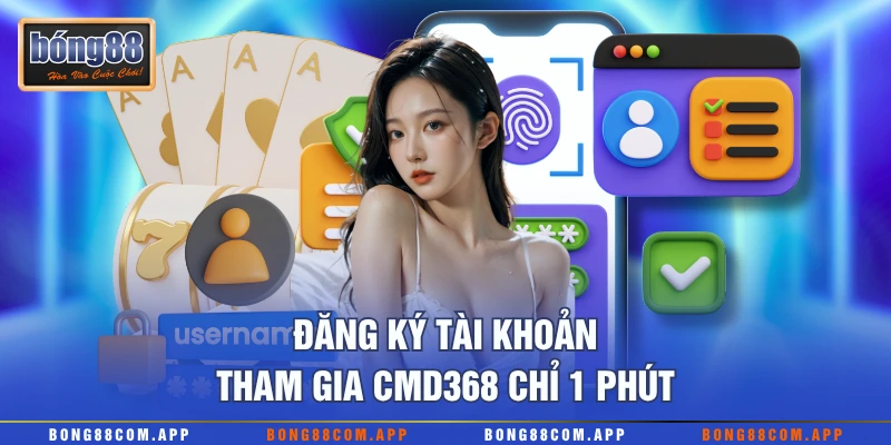 Đăng ký tài khoản tham gia CMD368 chỉ 1 phút
