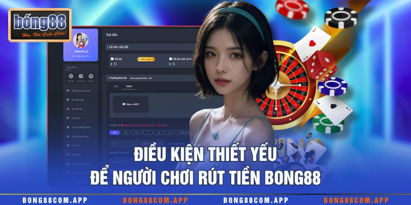 Điều kiện thiết yếu để người chơi rút tiền Bong88