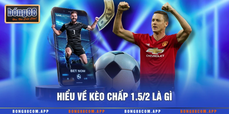 Hiểu về kèo chấp 1.5/2 là gì