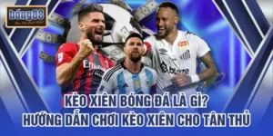 Kèo Xiên Bóng Đá Là Gì? Hướng Dẫn Chơi Kèo Xiên Cho Tân Thủ