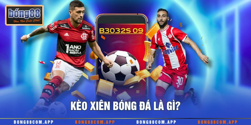 Kèo xiên bóng đá là gì?