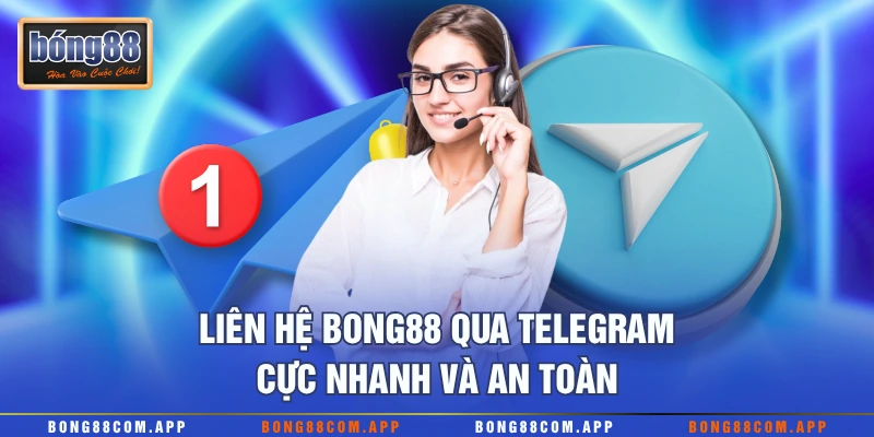Liên hệ Bong88 qua Telegram cực nhanh và an toàn