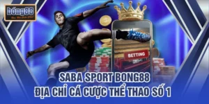 SABA Sport Bong88 – Địa Chỉ Cá Cược Thể Thao Số 1 