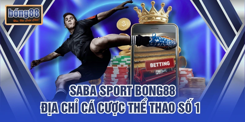 SABA Sport Bong88 – Địa Chỉ Cá Cược Thể Thao Số 1 