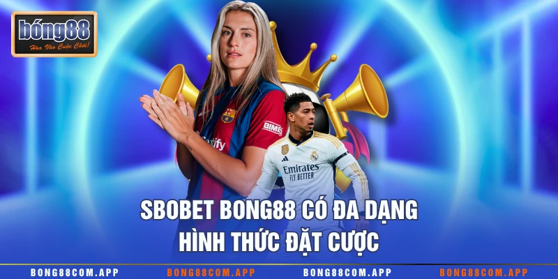 Sbobet Bong88 có đa dạng hình thức đặt cược