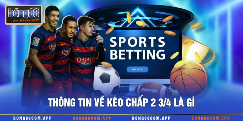 Thông tin về kèo chấp 2 3/4 là gì