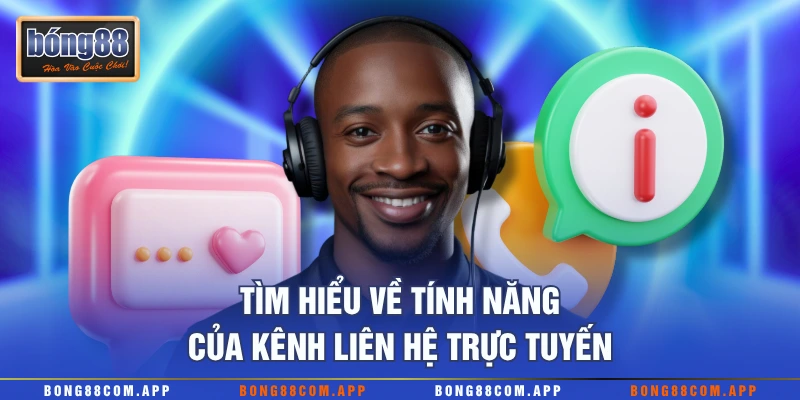 Tìm hiểu về tính năng của kênh liên hệ trực tuyến