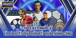 Tỷ Lệ Kèo Nhà Cái Và Bí Quyết Dự Đoán Kết Quả Thành Công